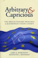 Arbitrary and Capricious: The Precautionary Principle in the European Union Courts 0844741892 Book Cover