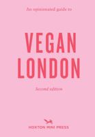 OPINIONATED GUIDE TO VEGAN LONDON: 2ND EDITION, AN 191431431X Book Cover