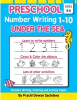 Preschool Number Writing 1 - 10, Under The sea: Home Learning Book with Writing Practice, Coloring Pages, Activity Workbook with lots of fish and underwater object, Fun Learning for Kids ages 3 to 5 B0851LWRJ9 Book Cover