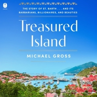 Treasured Island: The Story of St. Barth . . . and Its Barbarians, Billionaires, and Beauties B0GYG9F9BY Book Cover