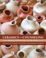 Ceramics and Counseling: Healing by Playing in the Mud! B0GTYGJRDL Book Cover