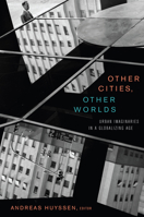 Other Cities, Other Worlds: Urban Imaginaries in a Globalizing Age 0822342715 Book Cover