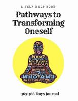 A Self Help Book - Pathways to Transforming Oneself: 365/366 Days Prompt Journal, 368 Paged 7.44 X 9.69 Sized Book, Self Development, Personal Growth 1725945770 Book Cover