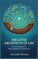 The Little Architects of Life: The Contribution of Microorganisms to Ecosystems B0G3T1VFNX Book Cover