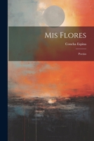 Mis flores: Poesías 1022542362 Book Cover