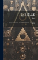 The Blue: The Entered Apprentice, The Fellow Craft, And The Master Mason 1020178159 Book Cover