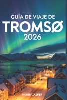 Guíade viaje de Tromsø 2026: Turismode la aurora borealexplore con seguridadevite lastrampas paraturistas y descubra consejos de expertos ... árticaeconómicas en Noruega (Spanish Edition) B0GM6WMV7W Book Cover