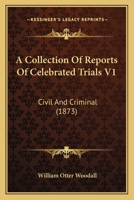 A Collection Of Reports Of Celebrated Trials V1: Civil And Criminal 1164520253 Book Cover