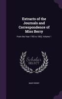 Extracts From The Journals And Correspondence Of Miss Berry V1: From The Year 1783 To 1852 1163126187 Book Cover