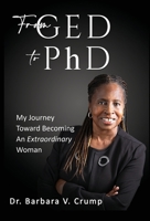 From GED to PhD: My Journey Toward Becoming an Extraordinary Woman 1088025013 Book Cover