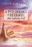 A Psychology of Religion: The Infinite Self 1490333908 Book Cover