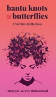 Bantu Knots & Butterflies: A Written Reflection 1736551604 Book Cover