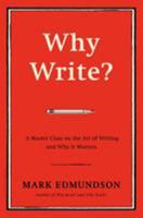 Why Write?: A Master Class on the Art of Writing and Why it Matters 1632863057 Book Cover