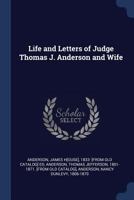 Life and Letters of Judge Thomas J. Anderson and Wife 1376652714 Book Cover