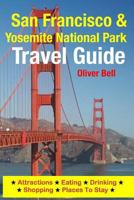 San Francisco & Yosemite National Park Travel Guide: Attractions, Eating, Drinking, Shopping & Places to Stay 1500553972 Book Cover