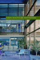 Green Healthcare Institutions: Health, Environment, and Economics, Workshop Summary 0309105927 Book Cover