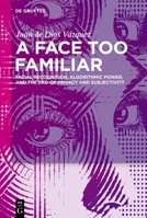 A Face Too Familiar: Facial Recognition, Algorithmic Power, and the End of Privacy and Subjectivity 3119142557 Book Cover