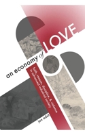 An Economy of Love: Faith, Reason, Discipline, and Violence in Advanced Industrial Society B09HM89PH5 Book Cover