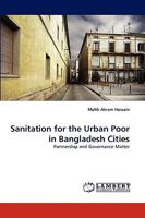 Sanitation for the Urban Poor in Bangladesh Cities: Partnership and Governance Matter 3838320425 Book Cover