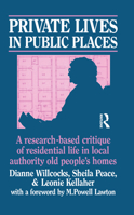 Private Lives in Public Places: Research-Based Critique of Residential Life in Local Authority Old People's Homes 1138467499 Book Cover