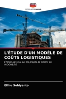 L'ÉTUDE D'UN MODÈLE DE COÛTS LOGISTIQUES: ÉTUDE DE CAS sur les projets de ciment en INDONÉSIE 6200856680 Book Cover