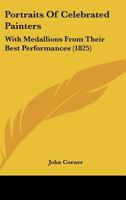 Portraits Of Celebrated Painters: With Medallions From Their Best Performances 1377581705 Book Cover