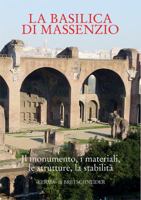 La Basilica Di Massenzio: Il Monumento, I Materiali, Le Strutture, La Stabilita 8882653196 Book Cover