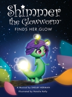 Shimmer the Glowworm Finds Her Glow 1502509539 Book Cover
