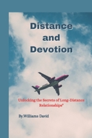 DISTANCE AND DEVOTION: Unlocking the Secrets of Long-Distance Relationships B0CDZ96VS3 Book Cover