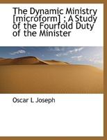 The dynamic ministry ;: A study of the fourfold duty of the minister 0526630752 Book Cover