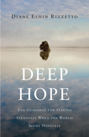 Deep Hope: Zen Guidance for Staying Steadfast When the World Seems Hopeless 1611804779 Book Cover