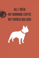 All I need is my Morning coffee and my French Bulldog: A diary for me and my dogs adventures 1658385802 Book Cover