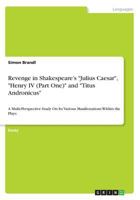 Revenge in Shakespeare's Julius Caesar, Henry IV (Part One) and Titus Andronicus 3668318581 Book Cover