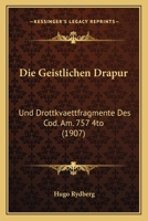 Die Geistlichen Drapur: Und Drottkvaettfragmente Des Cod. Am. 757 4to (1907) 114849684X Book Cover
