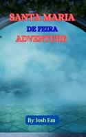 SANTA MARIA DE FEIRA ADVENTURE: Feira Adventures: The Legend Lives On B0CWL747XY Book Cover