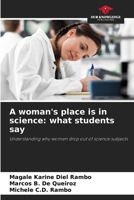 A woman's place is in science: what students say: Understanding why women drop out of science subjects 6206012158 Book Cover