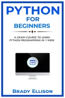 Python for Beginners: A crash course to learn Python Programming in 1 Week B09DMW3QWN Book Cover