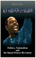 Ken Saro-Wiwa's Shadow: Politics, Nationalism and the Ogoni Protest Movement 1905068476 Book Cover