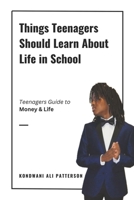 Things Teenagers Should Learn About Life in School: Teenagers Guide to Money & Life B0DS8NJR3Z Book Cover