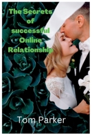 The Secrets of Successful online relationship: Tips to match-making the online dating B0BGNMN6CS Book Cover