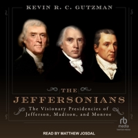 The Jeffersonians: The Visionary Presidencies of Jefferson, Madison, and Monroe B0CGTS6G54 Book Cover