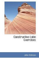 Constructive Latin Exercises 1103645234 Book Cover