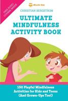 Ultimate Mindfulness Activity Book: 150 Playful Mindfulness Activities for Kids and Teens (and Grown-Ups too!) 9529407696 Book Cover