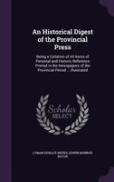 An Historical Digest of the Provincial Press: Being a Collation of All Items of Personal and Historic Reference Relating to American Affairs Printed ... Appearance of The Present State of The...; V 1363179705 Book Cover