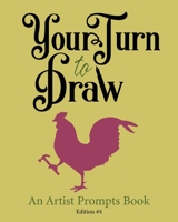 Your Turn to Draw: An Artist Prompts Book (Edition 4) 1673727816 Book Cover