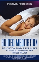 Guided Meditation Relaxation Bundle for Sleep Control, Insomnia and Stress Relief: Learn How to Reduce Stress and Anxiety, Get Your Sleep Under Control and Improve Your Mental Health 1989631703 Book Cover