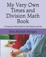 My Very Own Times and Division Math Book: A Preschool Math Book for My Parents and Me B08HGTJK2R Book Cover