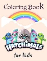 Hatchimals Coloring Book: Kids And Girls Coloring Books With Hatchimals High Quality Illustrations B09T8Q87XH Book Cover