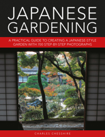 Japanese Gardening: A Practical Guide to Creating a Japanese-Style Garden with 700 Step-By-Step Photographs 0754834956 Book Cover