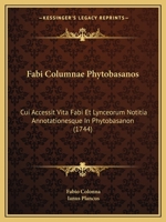Fabi Columnae Phytobasanos: Cui Accessit Vita Fabi Et Lynceorum Notitia Annotationesque In Phytobasanon (1744) 1120618746 Book Cover